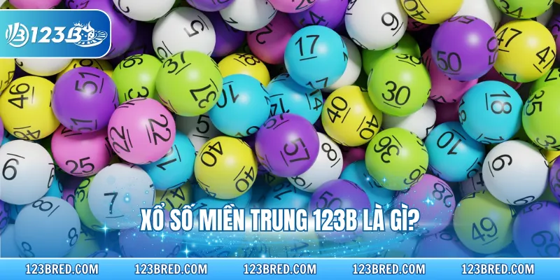 Xổ Số Miền Trung - Cược An Toàn Đa Dạng Loại Hình Tại 123B 2 Xổ số miền Trung 123B là gì?